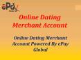 Get The Best Offer Online Dating Merchant Account Via ePay Global PowerPoint PPT Presentation