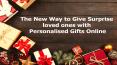 Surprise Loved Ones by a New Way to Give Personalised Gifts Online PowerPoint PPT Presentation