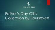Father's Day Gifts Collection by Fourseven