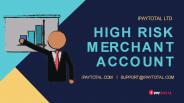 HIGH RISK  MERCHANT  ACCOUNT