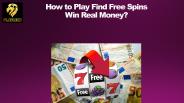 How to Play Find Free Spins Win Real Money?