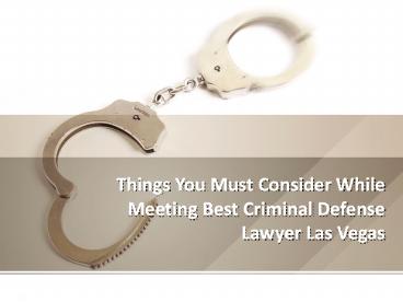 Things You Must Consider While Meeting Best Criminal Defense Lawyer Las Vegas
