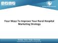 Four ways to improve your rural hospital marketing strategy PowerPoint PPT Presentation
