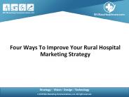 Four ways to improve your rural hospital marketing strategy