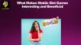 What Makes Mobile Slot Games Interesting and Beneficial PowerPoint PPT Presentation