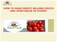 HOW TO MAKE PROFIT SELLING FRUITS AND VEGETABLES IN SYDNEY PowerPoint PPT Presentation