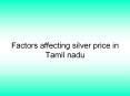 Factors affecting silver price in Tamilnadu PowerPoint PPT Presentation