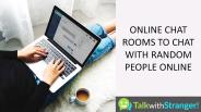ONLINE CHAT ROOMS TO CHAT WITH RANDOM PEOPLE ONLINE