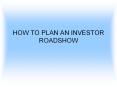 HOW TO PLAN AN INVESTOR ROADSHOW (1) PowerPoint PPT Presentation