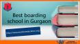 Best boarding school in Gurgaon PowerPoint PPT Presentation