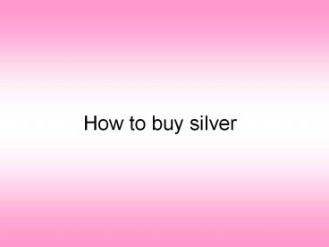 How to buy silver