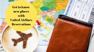 Get to know new places with United Airlines Reservations