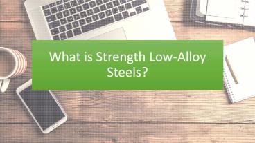 What Strength Low-Alloy Steels?