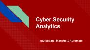 Cyber Security Analytics - Investigate, Manage & Automate