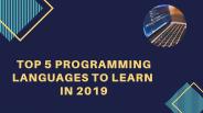 Top 5 Programming Languages to Learn in 2019