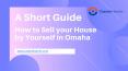 A Short Guide : To Help You to Sell your House by Yourself in Omaha PowerPoint PPT Presentation