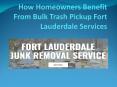 How Homeowners Benefit From Bulk Trash Pickup Fort Lauderdale Services PowerPoint PPT Presentation