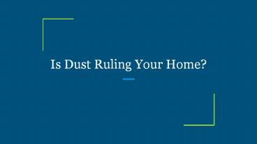 Is Dust Ruling Your Home?