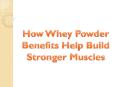 How Whey Powder Benefits Help Build Stronger Muscles PowerPoint PPT Presentation