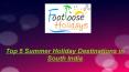 Top 5 Summer Holiday Destinations in South India PowerPoint PPT Presentation