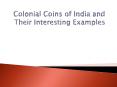 Colonial Coins of India and Their Interesting Examples PowerPoint PPT Presentation