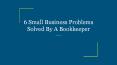 6 Small Business Problems Solved By A Bookkeeper PowerPoint PPT Presentation