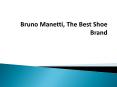 Bruno Manetti, The Best Shoe Brand PowerPoint PPT Presentation