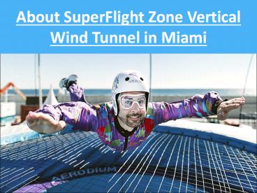 About SuperFlight Zone Vertical Wind Tunnel in Miami