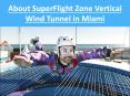 About SuperFlight Zone Vertical Wind Tunnel in Miami PowerPoint PPT Presentation
