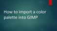 How to Import a Color Palette Into GIMP PowerPoint PPT Presentation