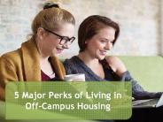 5 Major Perks of Living in Off-Campus Housing