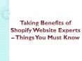 Taking Benefits of Shopify Website Experts – Things You Must Know PowerPoint PPT Presentation