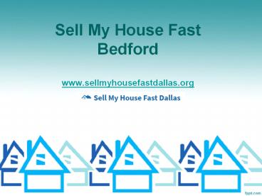 Sell My House Fast Bedford - www.sellmyhousefastdallas.org
