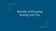 Benefits of Choosing Dentist near You PowerPoint PPT Presentation