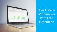 How To Grow My Business With Lead Generation