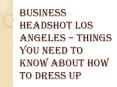 Be Careful About What Colors You Wear While Doing Business Headshot Los Angeles PowerPoint PPT Presentation