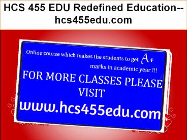 HCS 455 EDU Redefined Education--hcs455edu.com