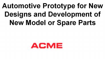 Automotive Prototype for New Designs and Development of New Model or Spare Parts