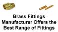 Brass Fittings Manufacturer Offers the Best Range of Fittings