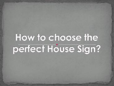 How to choose the perfect House Sign?