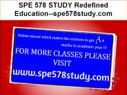 SPE 578 STUDY Redefined Education--spe578study.com
