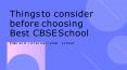 Things to consider before choosing Best CBSE School PowerPoint PPT Presentation