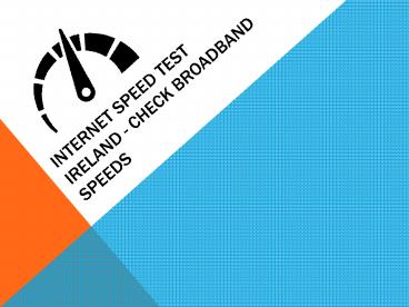 Internet Speed Test Ireland - Check Broadband Speeds