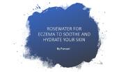 ROSEWATER FOR ECZEMA TO SOOTHE AND HYDRATE YOUR SKIN