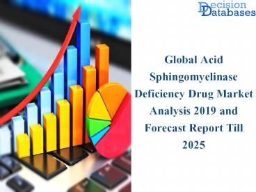 Acid Sphingomyelinase Deficiency Drug Market 2019 – Industry Focus On Development Of New Products To Push Sales Up