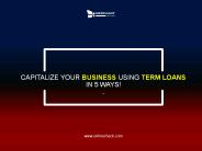 Capitalize Your Business Using Term Loans In 5 Ways!
