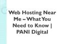 Web Hosting Near Me – What You Need to Know | PANI Digital PowerPoint PPT Presentation