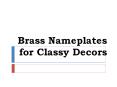 Brass Nameplates for Classy Decors PowerPoint PPT Presentation