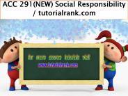 ACC 291(NEW) Social Responsibility / tutorialrank.com