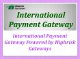 Get best & flexible solutions on International Payment Gateway at Highrisk Gateways PowerPoint PPT Presentation